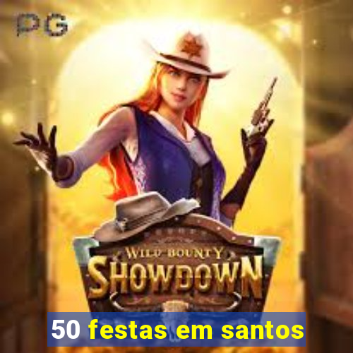 50 festas em santos